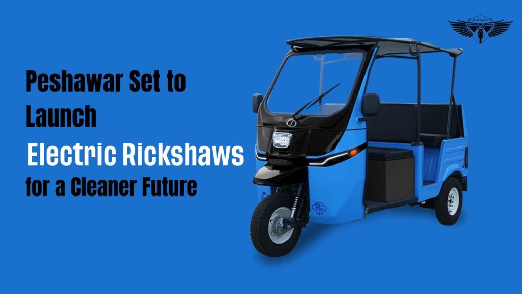 Peshawar-Set-to-Launch-Electric-Rickshaws-for-a-Cleaner-Future